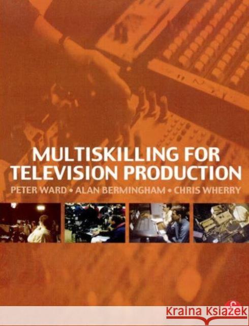 Multiskilling for Television Production Alan Bermingham Peter Ward Chris Wherry 9780240515571 Focal Press - książka