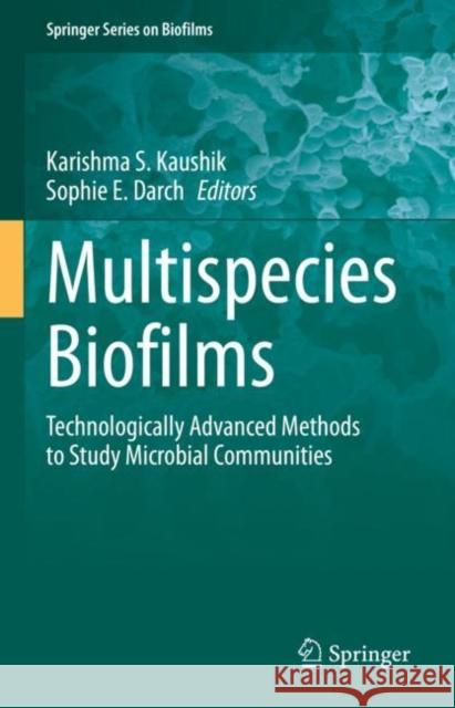 Multispecies Biofilms: Technologically Advanced Methods to Study Microbial Communities Karishma S. Kaushik Sophie E. Darch 9783031153488 Springer - książka
