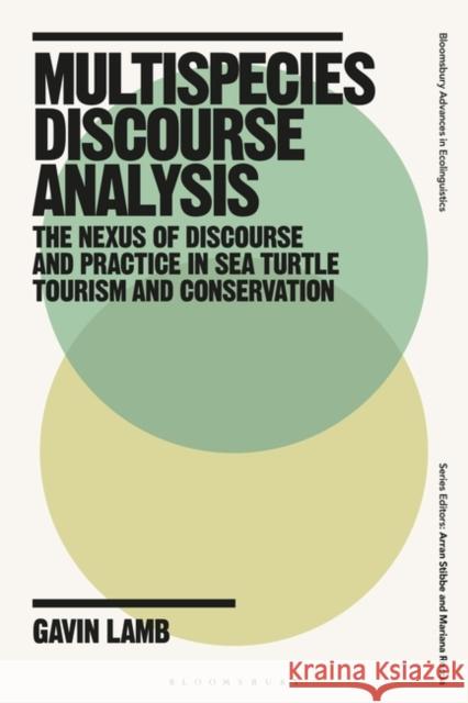 Multispecies Discourse Analysis: The Nexus of Discourse and Practice in Sea Turtle Tourism and Conservation Gavin Lamb Arran Stibbe Mariana Roccia 9781350229617 Bloomsbury Academic - książka