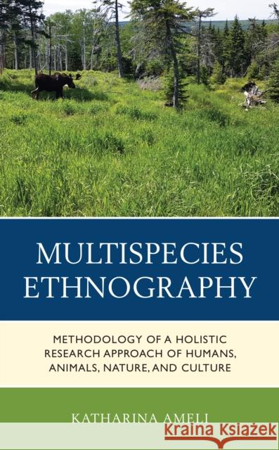 Multispecies Ethnography: Methodology of a Holistic Research Approach of Humans, Animals, Nature, and Culture Katharina Ameli 9781666911923 Lexington Books - książka