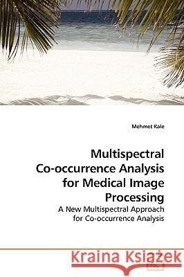 Multispectral Co-occurrence Analysis for Medical Image Processing Kale, Mehmet 9783639132489 VDM Verlag - książka