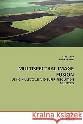 Multispectral Image Fusion Israa Amro Javier Mateos 9783639361766 VDM Verlag - książka