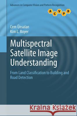 Multispectral Satellite Image Understanding: From Land Classification to Building and Road Detection Cem Ünsalan, Kim L. Boyer 9780857296665 Springer London Ltd - książka