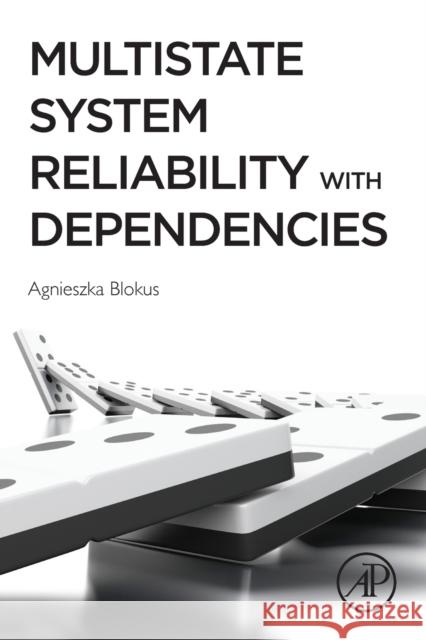 Multistate System Reliability with Dependencies Agnieszka Blokus 9780128212608 Academic Press - książka