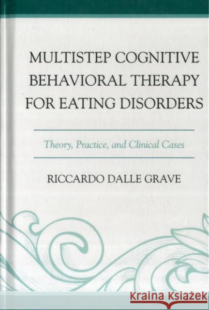 Multistep Cognitive Behavioral Therapy for Eating Disorders: Theory, Practice, and Clinical Cases Dalle Grave, Riccardo 9780765709271  - książka