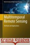 Multitemporal Remote Sensing: Methods and Applications Ban, Yifang 9783319470351 Springer