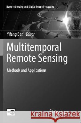 Multitemporal Remote Sensing: Methods and Applications Ban, Yifang 9783319836447 Springer - książka