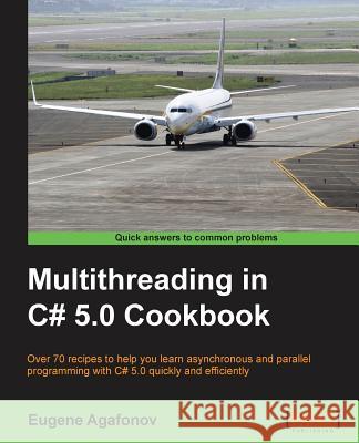 Multithreading in C# 5.0 Cookbook Eugene Agafonov 9781849697644 COMPUTER BOOKSHOPS - książka