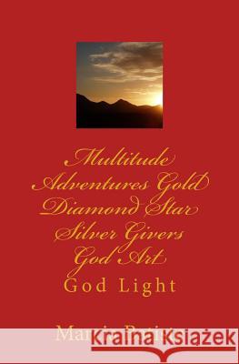 Multitude Adventures Gold Diamond Star Silver Givers God Art: God Light Marcia Batiste Smith Wilson 9781500251895 Createspace - książka