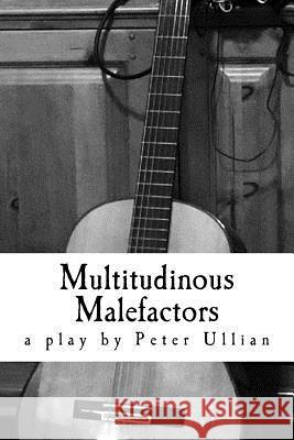 Multitudinous Malefactors: A Play in Two Acts Peter Ullian 9781983658464 Createspace Independent Publishing Platform - książka