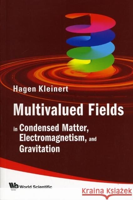 Multivalued Fields: In Condensed Matter, Electromagnetism, and Gravitation Kleinert, Hagen 9789812791719 World Scientific Publishing Company - książka