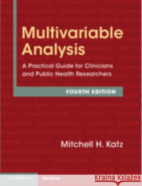 Multivariable Analysis: A Practical Guide for Clinicians and Public Health Researchers Mitchell H. (NYC Health and Hospitals) Katz 9781009558471 Cambridge University Press - książka