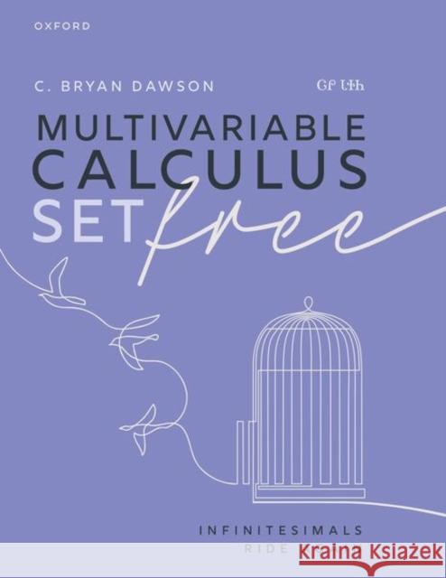 Multivariable Calculus Set Free: Infinitesimals Ride Again ?? ???, C. Bryan (University Professor of Mathematics, University Professor of Mathematics, Union University) Dawson 9780198984252 Oxford University Press - książka