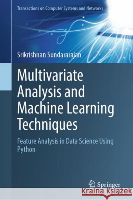 Multivariate Analysis and Machine Learning Techniques: Feature Analysis in Data Science Using Python Srikrishnan Sundararajan 9789819903528 Springer Verlag, Singapore - książka