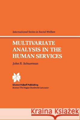 Multivariate Analysis in the Human Services J. R. Schuerman 9789400966635 Springer - książka