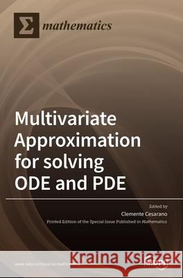 Multivariate Approximation for solving ODE and PDE Clemente Cesarano 9783039436033 Mdpi AG - książka