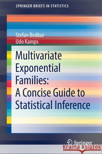 Multivariate Exponential Families: A Concise Guide to Statistical Inference Stefan Bedbur Udo Kamps 9783030818999 Springer - książka