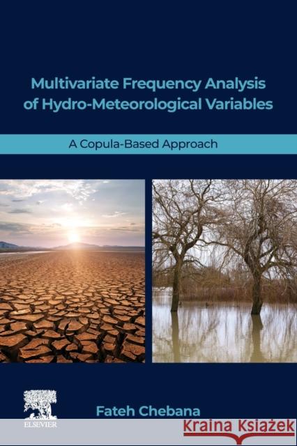 Multivariate Frequency Analysis of Hydro-Meteorological Variables: A Copula-Based Approach Chebana, Fateh 9780323959087 Elsevier - Health Sciences Division - książka
