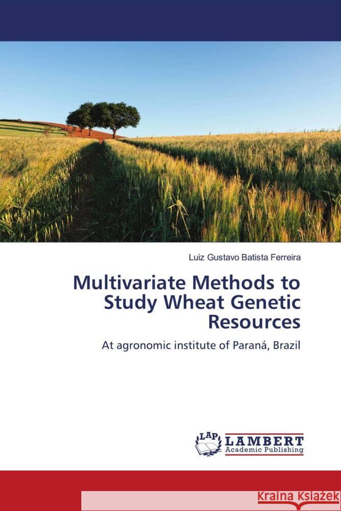 Multivariate Methods to Study Wheat Genetic Resources Batista Ferreira, Luiz Gustavo 9786204184333 LAP Lambert Academic Publishing - książka