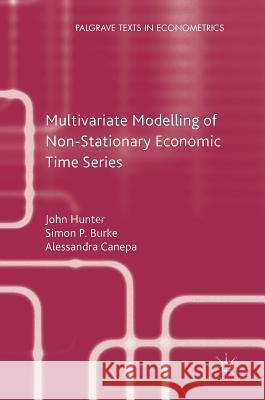 Multivariate Modelling of Non-Stationary Economic Time Series Simon P. Burke John Hunter Alessandra Canepa 9780230243309 Palgrave MacMillan - książka
