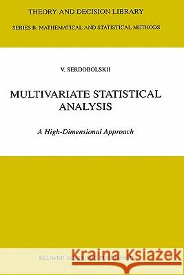 Multivariate Statistical Analysis: A High-Dimensional Approach Serdobolskii, V. I. 9780792366430 Kluwer Academic Publishers - książka