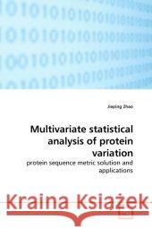 Multivariate statistical analysis of protein variation : protein sequence metric solution and applications Zhao, Jieping 9783639202861 VDM Verlag Dr. Müller - książka