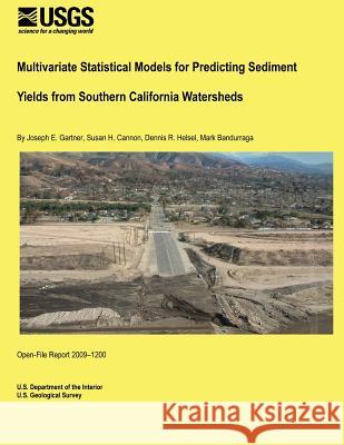 Multivariate Statistical Models for Predicting Sediment Yields from Southern California Watersheds U. S. Department of the Interior 9781495371851 Createspace - książka