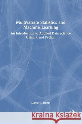 Multivariate Statistics and Machine Learning Daniel J. Denis 9781032454276 Taylor & Francis Ltd - książka