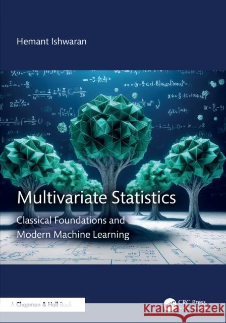 Multivariate Statistics: Classical Foundations and ModernMachine Learning Hemant (University of Miami, U.S.A) Ishwaran 9781032758794 Taylor & Francis Ltd - książka