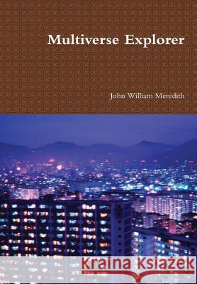 Multiverse Explorer John William Meredith 9781300249108 Lulu.com - książka