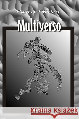 Multiverso: Novela contemporánea Robles Cruz, Ricardo a. 9781539756361 Createspace Independent Publishing Platform - książka