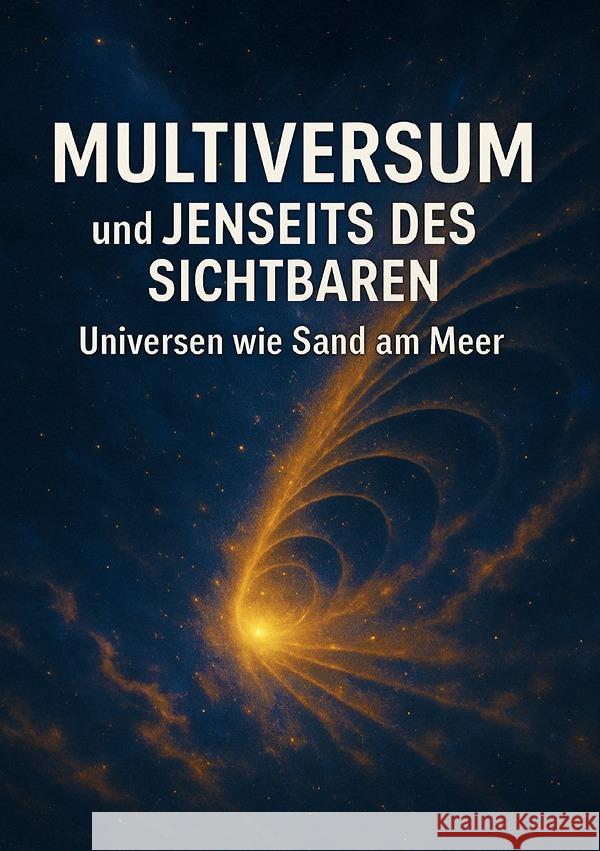 Multiversum und Jenseits des Sichtbaren I Universen wie Sand am Meer Sterling, Viktor 9783565043934 epubli - książka