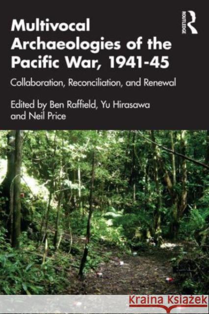 Multivocal Archaeologies of the Pacific War, 1941-45: Collaboration, Reconciliation, and Renewal Ben Raffield Yu Hirasawa Neil Price 9780367220433 Routledge - książka