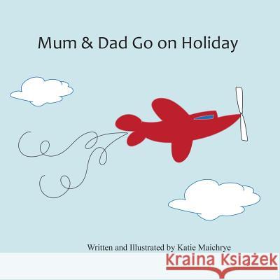 Mum & Dad Go on Holiday Katie Maichrye Katie Maichrye 9781612253855 Mirror Publishing - książka