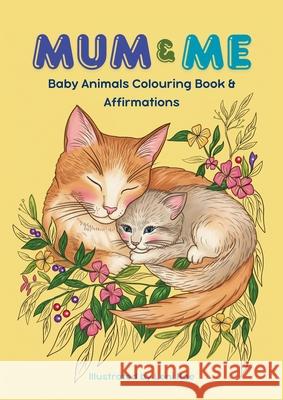 Mum & Me: Baby Animals Colouring Book & Affirmations Leni Kae 9781763800632 Mantra & Stone Co - książka