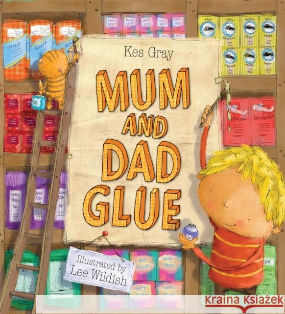 Mum and Dad Glue Kes Gray 9780340957110 Hachette Children's Group - książka