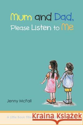 Mum and Dad, Please Listen to Me: A Little Book Filled with Big Thoughts for Parents McFall, Jenny 9781452513751 Balboa Press International - książka