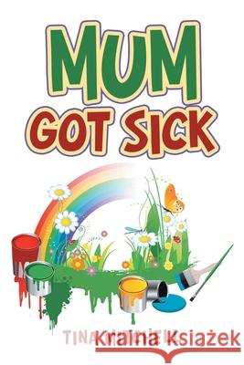 Mum Got Sick Tina Mitchell 9781665595667 Authorhouse UK - książka