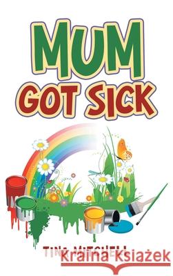 Mum Got Sick Tina Mitchell 9781665595674 Authorhouse UK - książka