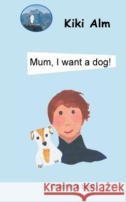 Mum, I want a dog! Kiki Alm 9783750429901 Books on Demand - książka