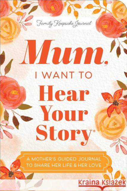 Mum, I Want to Hear Your Story (Expanded Edition): A Mother's Guided Journal To Share Her Life & Her Love Jeffrey Mason 9781464251252 Sourcebooks, Inc - książka