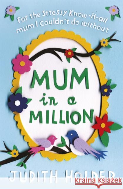 Mum in a Million: For the Stressy, Know-It-All Mum I Couldn't Do Without Holder, Judith 9781409145585  - książka