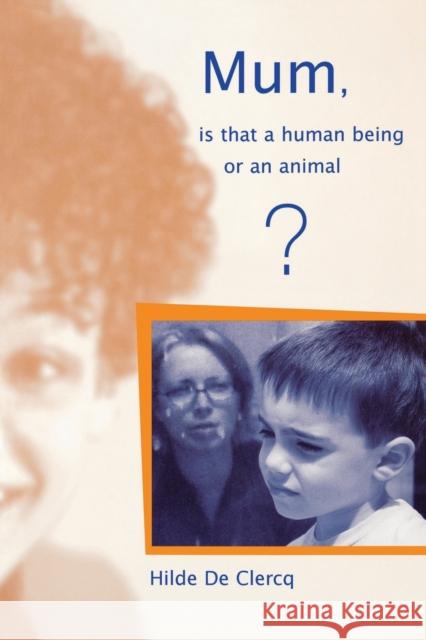 Mum, Is That a Human Being or an Animal?: A Book of Autism De Clerq, Hilde 9781904315063 LUCKY DUCK PUBLISHING - książka