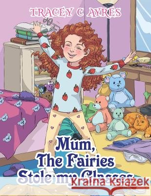 Mum, the Fairies Stole My Glasses Tracey C Ayres 9781504316132 Balboa Press Au - książka