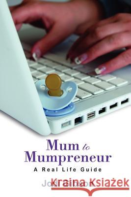 Mum to Mumpreneur - A Real Life Guide Jodi Gibson 9781447757023 Lulu.com - książka