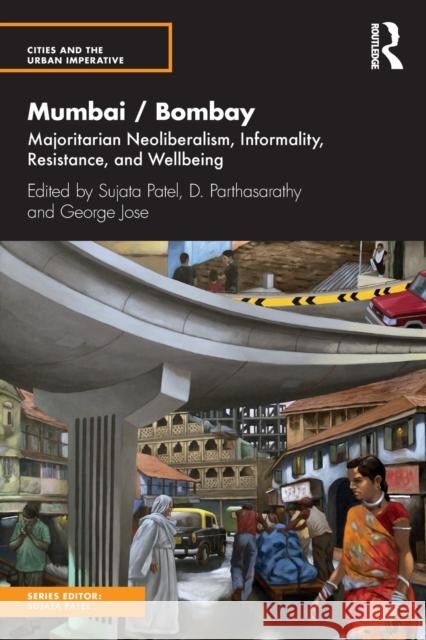 Mumbai / Bombay: Majoritarian Neoliberalism, Informality, Resistance, and Wellbeing Patel, Sujata 9781032276724 Routledge Chapman & Hall - książka