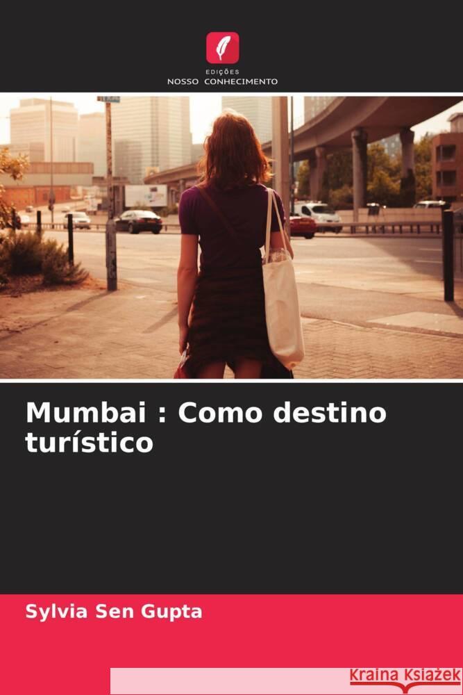 Mumbai : Como destino turístico Sen  Gupta, Sylvia 9786208238483 Edições Nosso Conhecimento - książka