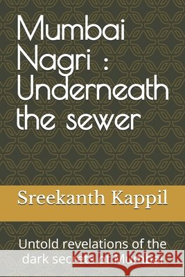 Mumbai Nagri: Underneath the sewer: Untold revelations of the dark secrets of Mumbai Kappil, Sreekanth 9798280665460 Independently Published - książka