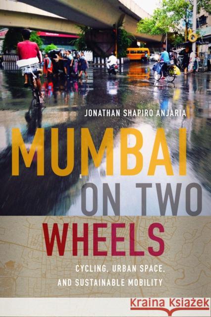 Mumbai on Two Wheels: Cycling, Urban Space, and Sustainable Mobility Jonathan Shapiro Anjaria Padma Kaimal K. Sivaramakrishnan 9780295752693 University of Washington Press - książka