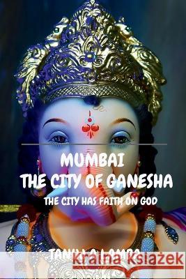 Mumbai the City of Ganesha Tanuj A   9781648055454 Notion Press - książka